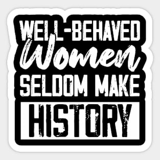 Well-behaved Women Seldom Make His History Sticker